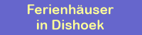 Ferienhaus und Ferienwohnung in Dishoek